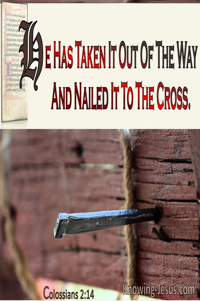 Colossians 2:14 He Has Taken It Out Of The Way And Nailed It To The Cross (cream)